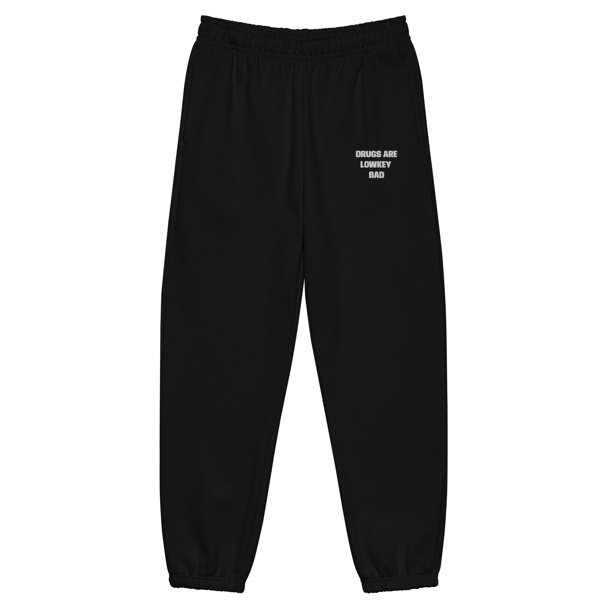 Drugs are lowkey bad sweatpants